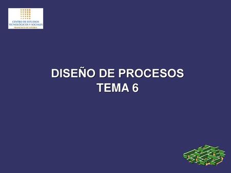 DISEÑO DE PROCESOS TEMA 6.