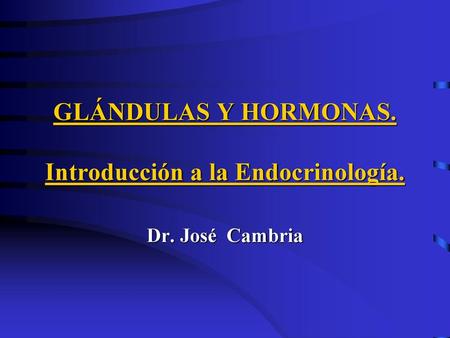GLÁNDULAS Y HORMONAS. Introducción a la Endocrinología.