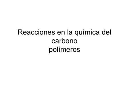 Reacciones en la química del carbono polímeros