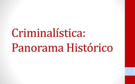 Criminalística: Panorama Histórico