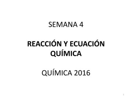 SEMANA 4 REACCIÓN Y ECUACIÓN QUÍMICA QUÍMICA 2016