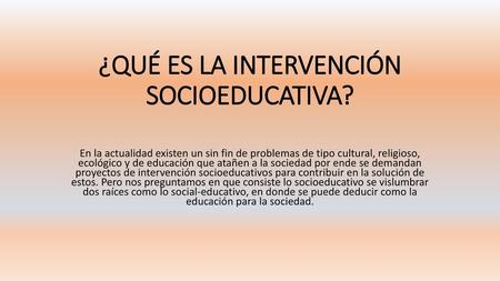 ¿QUÉ ES LA INTERVENCIÓN SOCIOEDUCATIVA?