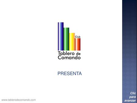 PRESENTA Clic para avanzar www.tablerodecomando.com.