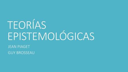 TEORÍAS EPISTEMOLÓGICAS
