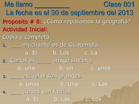 Me llamo _________ Clase 801 La fecha es el 30 de septiembre del 2013