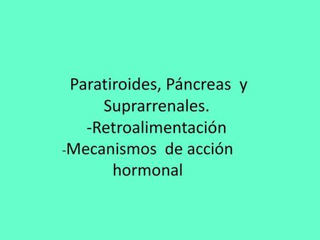 Paratiroides, Páncreas y Suprarrenales. -Retroalimentación