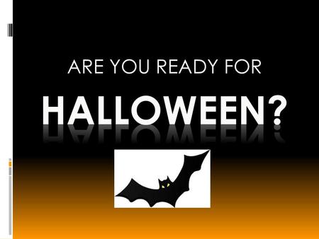 ARE YOU READY FOR HALLOWEEN?.
