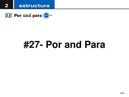 #27- Por and Para.