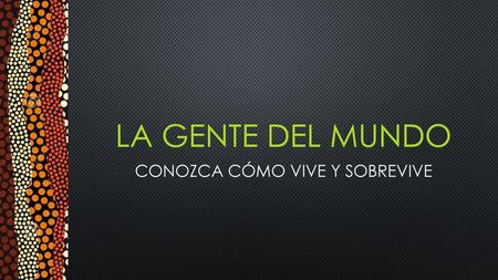 CONOZCA CÓMO VIVE Y SOBREVIVE