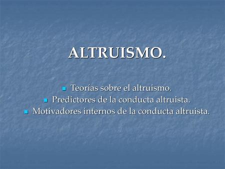 ALTRUISMO. Teorías sobre el altruismo.