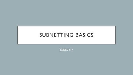 Subnetting Basics REDES 417.
