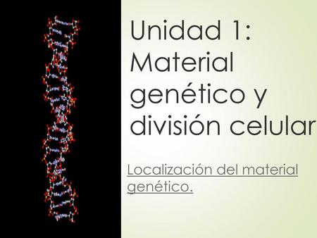 Unidad 1: Material genético y división celular