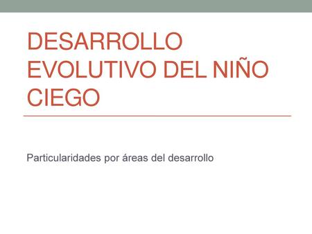 Desarrollo evolutivo del niño ciego