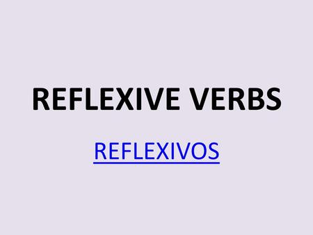 REFLEXIVE VERBS REFLEXIVOS.