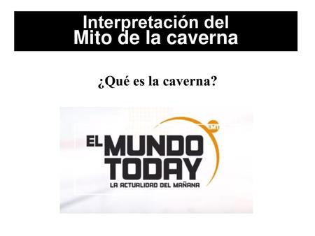 Interpretación del Mito de la caverna ¿Qué es la caverna?