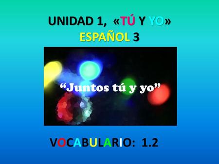 UNIDAD 1, «TÚ Y YO» ESPAÑOL 3