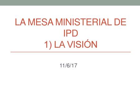 La mesa ministerial de ipd 1) la visión