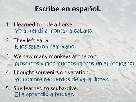 Escribe en español. I learned to ride a horse. They left early.