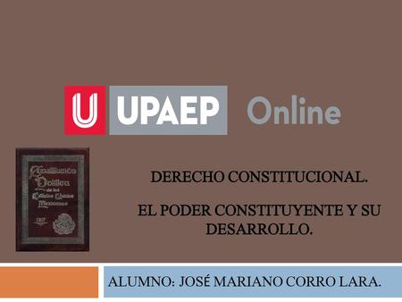DERECHO CONSTITUCIONAL. EL PODER CONSTITUYENTE Y SU DESARROLLO.