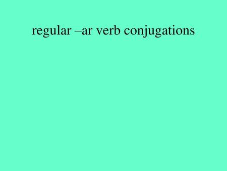 regular –ar verb conjugations