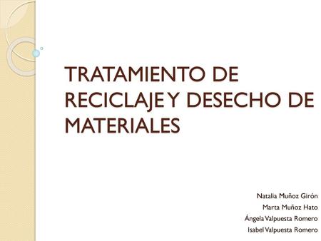 TRATAMIENTO DE RECICLAJE Y DESECHO DE MATERIALES