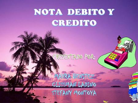 NOTA DEBITO Y CREDITO PRESENTADO POR: MAYRA BENITEZ CLISSMAN LADINO