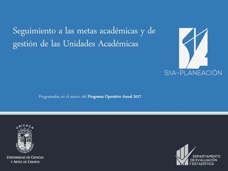 Seguimiento a las metas académicas y de gestión de las Unidades Académicas Programadas en el marco del Programa Operativo Anual 2017.