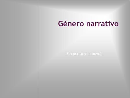 Género narrativo El cuento y la novela.