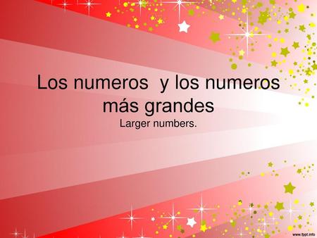 Los numeros y los numeros más grandes Larger numbers.