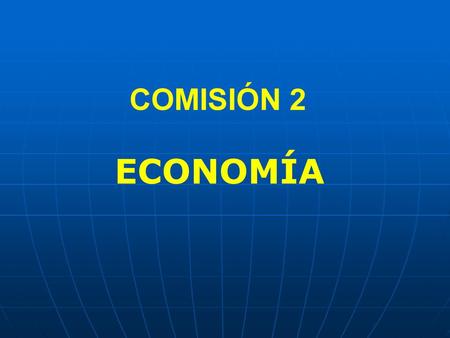 COMISIÓN 2 ECONOMÍA.