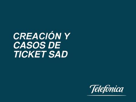 CREACIÓN Y CASOS DE TICKET SAD