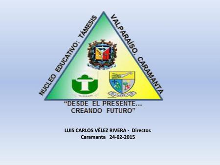 LUIS CARLOS VÉLEZ RIVERA - Director. Caramanta