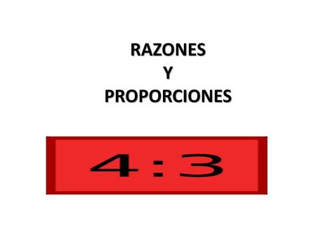 RAZONES Y PROPORCIONES