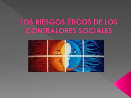 LOS RIESGOS ÉTICOS DE LOS CONTRALORES SOCIALES