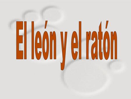 El león y el ratón.