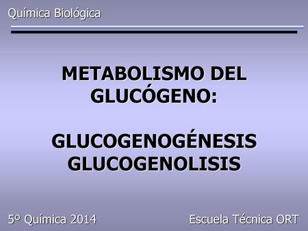 METABOLISMO DEL GLUCÓGENO: GLUCOGENOGÉNESIS GLUCOGENOLISIS