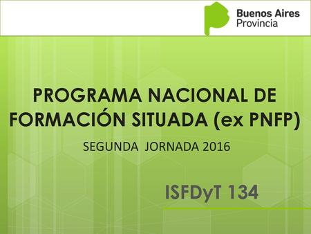 PROGRAMA NACIONAL DE FORMACIÓN SITUADA (ex PNFP) SEGUNDA JORNADA 2016