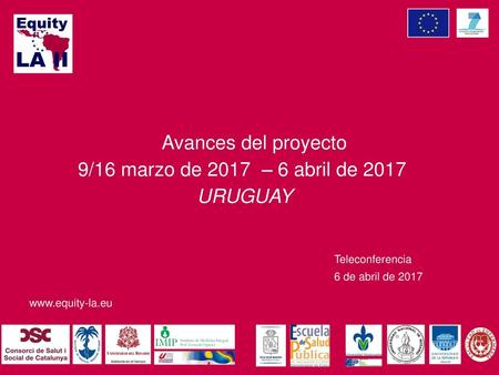 9/16 marzo de 2017 – 6 abril de 2017 URUGUAY Avances del proyecto