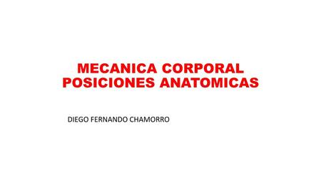 MECANICA CORPORAL POSICIONES ANATOMICAS