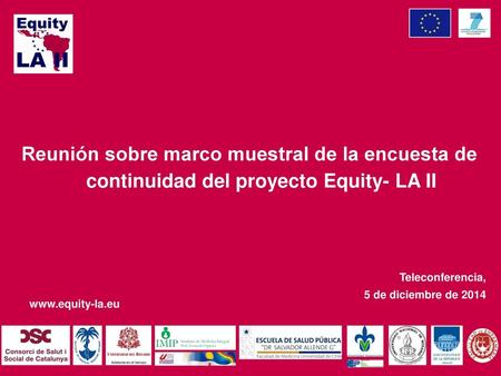 Reunión sobre marco muestral de la encuesta de continuidad del proyecto Equity- LA II Teleconferencia, 5 de diciembre de 2014.