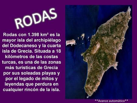 RODAS Rodas con 1.398 km² es la mayor isla del archipiélago del Dodecaneso y la cuarta isla de Grecia. Situada a 18 kilómetros de las costas turcas, es.