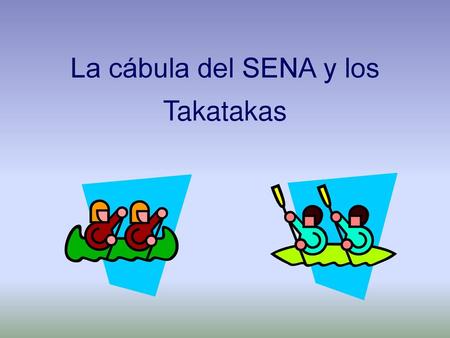 La cábula del SENA y los Takatakas