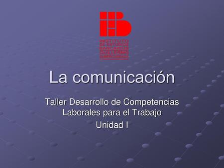 Taller Desarrollo de Competencias Laborales para el Trabajo Unidad I