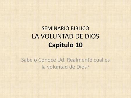 SEMINARIO BIBLICO LA VOLUNTAD DE DIOS Capitulo 10