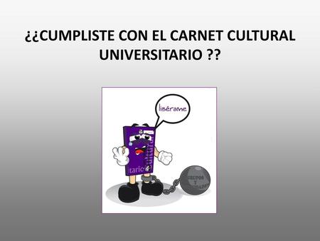 ¿¿CUMPLISTE CON EL CARNET CULTURAL UNIVERSITARIO ??