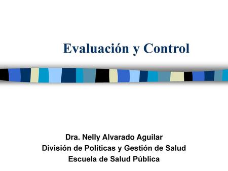 Evaluación y Control Dra. Nelly Alvarado Aguilar
