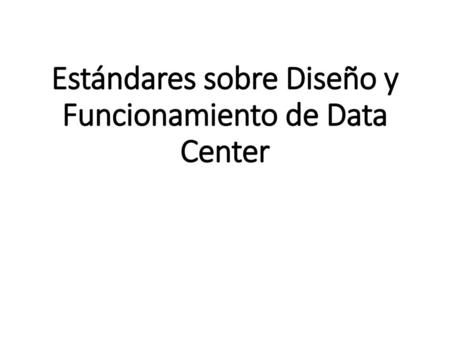 Estándares sobre Diseño y Funcionamiento de Data Center