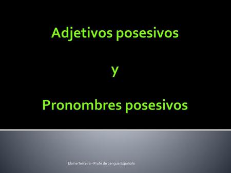 Adjetivos posesivos y Pronombres posesivos