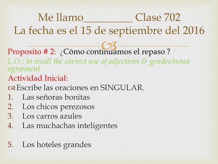 Me llamo_________ Clase 702 La fecha es el 15 de septiembre del 2016