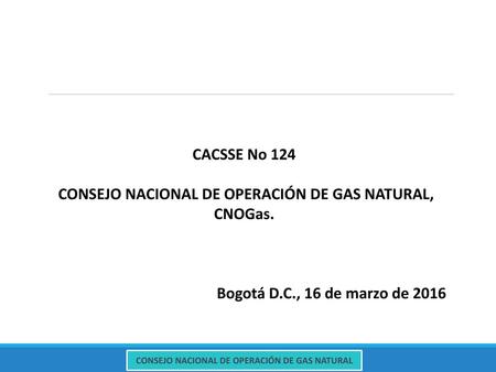 CACSSE No 124 CONSEJO NACIONAL DE OPERACIÓN DE GAS NATURAL, CNOGas.